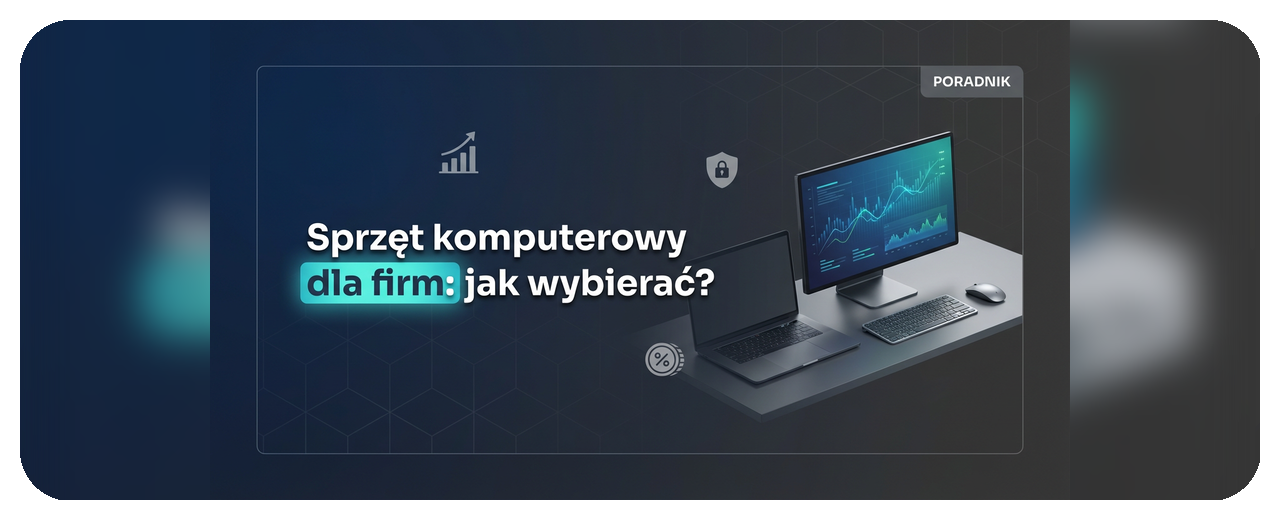 Sprzęt komputerowy dla firm: jak wybierać?